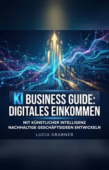 Cover des Hörbuchs „KI Business Guide – Digitales Einkommen“ von Lucia Grabner – Ratgeber zu KI und digitalem Business