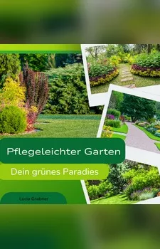 Cover des Hörbuchs „Pflegeleichter Garten – Dein grünes Paradies“ von Lucia Grabner – Ratgeber zu Garten und Gartenpflege
