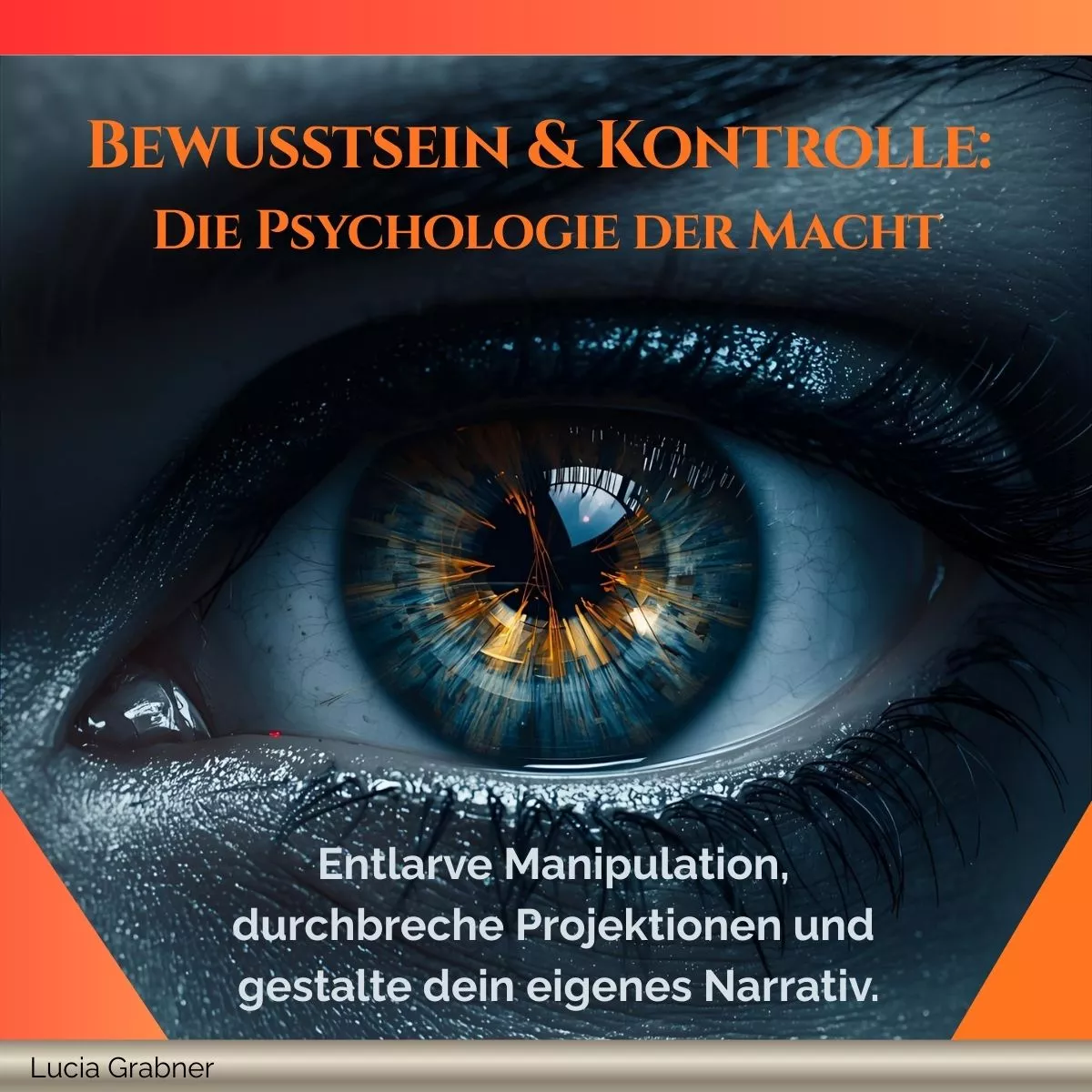 Ein Auge mit orangen Linien in der Iris, Hörbuch Psychologie: Manipulation Ein Auge mit orangen Linien in der Iris, Hörbuch Psychologie: Manipulation
